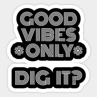 Good Vibes Only, Dig It? White Font Sticker